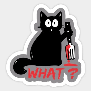 Cat What? - Killer Cat - Murderous Cat -What Cat - Psycho Cat - Funny Cat Sticker